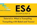 ES 6 Tutorial 2 - What is Transpiling and Transpiling ES6 code with Babel and Traceur