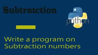 Python Programs Part-05 Subtracting Numbers Operator -