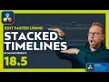 Edit Faster with Stacked Timelines in DaVinci Resolve 18