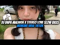 Download Lagu DJ DAPA MALARIA X STEREO LOVE STYLEGAMELAN || SLOW BASS MENGKANE