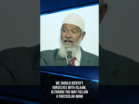 We should identify Yourself with Islam, although you may Follow a Particular Imam - Dr Zakir Naik
