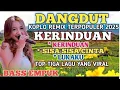 Download Lagu DANGDUT MELOW FULL BASS EMPuK❗TRENDING TIK TOK ❗KERINDUAN