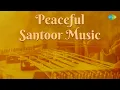 Lagu Peaceful Santoor Music | Pt. Sivakumar Sharma | Indian Classical Instrumental Music | Audio Jukebox