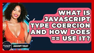 What Is JavaScript Type Coercion And How Does Use It - JavaScript Toolkit