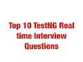 TestNG Real time Interview Questions Top 10 TestNG Interview Questions