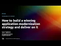AWS re Invent 2022 - How to build a winning app modernization strategy deliver on it PRT080