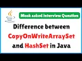 HashSet vs CopyOnWriteArraySet in Java Last-Minute Java Interview Guide