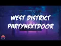 PARTYNEXTDOOR - WEST DISTRICT (Lyrics Video)