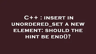 C insert in unordered - set a new element should the hint be end
