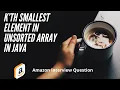 K th Smallest Element in Unsorted Array in Java Amazon Interview Question