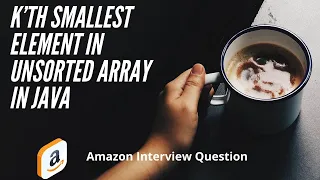 K th Smallest Element in Unsorted Array in Java Amazon Interview Question