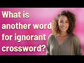 What is another word for ignorant crossword