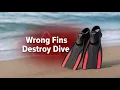 The Wrong Fins Will Destroy Your Dive