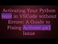 Activating Your Python venv in VSCode without Errors A Guide to Fixing Activate ps1 Issue