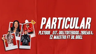 PLXYBOII_017, Dollyditebogo, 2break4, EZ Maestro - Particular ft. Dil Brill (Lyrics)