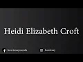How To Pronounce Heidi Elizabeth Croft