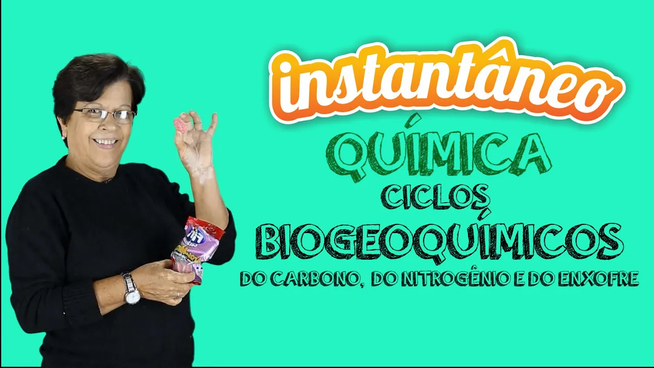 Ciclos Biogeoquímicos - Química - Leila da Gama - Instantâneo