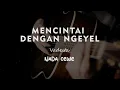 Download Lagu MENCINTAI DENGAN NGEYEL // VADESTA // KARAOKE GITAR AKUSTIK TANPA VOKAL NADA CEWE ( FEMELE )