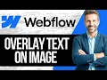 How to Overlay Text on an Image in Webflow Full Tutorial 2025
