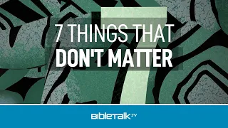 7 Things That Don't Matter