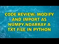 Code Review Modify and import as numpy ndarray a txt file in python 2 Solutions