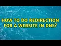 How to do redirection for a website in DNS 2 Solutions