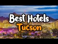 Best Hotels In Tucson Arizona - For Families Couples Work Trips Luxury Budget