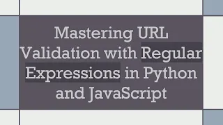 Mastering URL Validation with Regular Expressions in Python and JavaScript