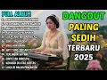 Download Lagu 12 LAGU DANGDUT PILIHAN TERBARU 2025 | AIR MATA DI PELAMINAN | DANGDUT SEDIH MENYENTUH HATI