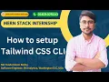 How to setup Tailwind CSS CLI Remote Internship on MERN Stack