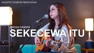 sekecewa itu angga candra regita echa cover akustik 