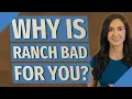 Why is ranch bad for you