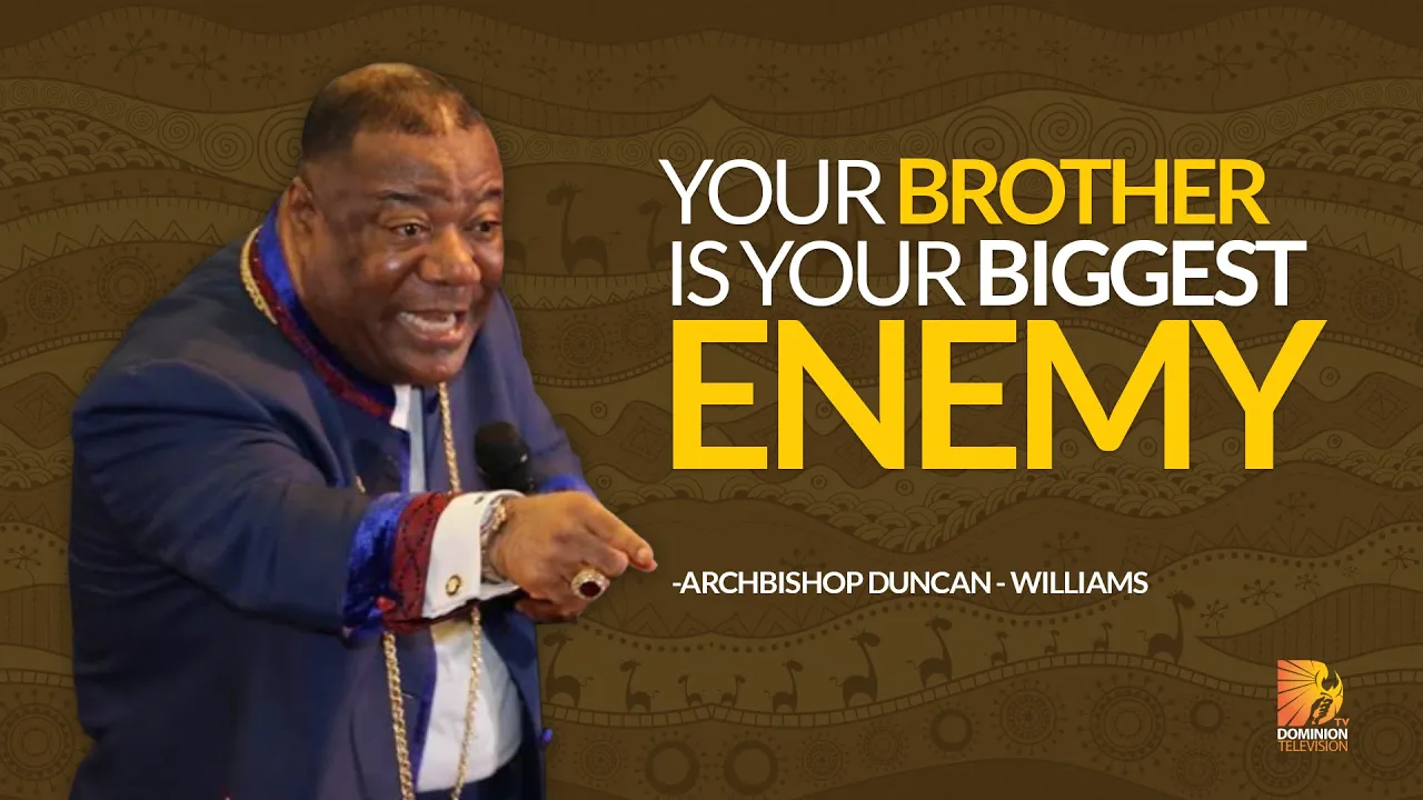 Your Brother Is Your Biggest Enemy - Archbishop Duncan Williams