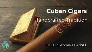 The Handcrafted Artistry of Cuban Cigars A Fascinating Journey Explore Soar Channel