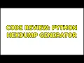 Code Review Python hexdump generator