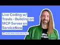 Live Coding w Travis Building an MCP Server on ServiceNow