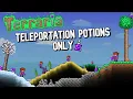 Terraria but I can only move with Teleportation Potions