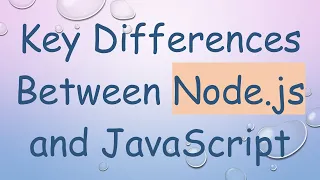 Key Differences Between Node js and JavaScript