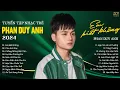 Download Lagu Người Ta Sống Với Em Thế Nào...Em Biết Không, Chẳng Màng Bận Tâm | Lk Nhạc Trẻ Phan Duy Anh Hay Nhất