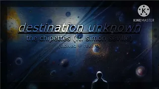 Destination Unknown The Chipettes Ft Simon Seville Slowed Reverb 