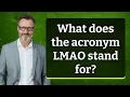 What does the acronym LMAO stand for