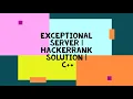EXCEPTIONAL SERVER HACKERRANK SOLUTION C