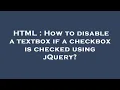 HTML How to disable a textbox if a checkbox is checked using jQuery