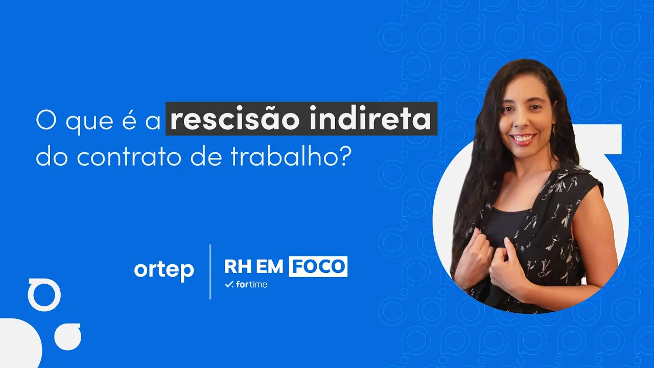 O que é a rescisão indireta do contrato de trabalho? | RH em foco #55 - Vídeo do YouTube da Ortep