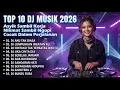 Lagu TOP 10 DJ MUSIK 2026 🔥 Asyik Sambil Kerja, Nikmat Sambil Ngopi \u0026 Cocok Dalam Perjalanan