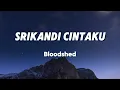 Srikandi Cintaku - Bloodshed (Lirik)
