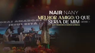 melhor amigo o que seria de mim ao vivo nair nany