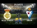Real Union vs Eibar International Club Friendly Live Score