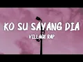 Ko Su Sayang Dia - Village Rap (LIRIK VIDEO)