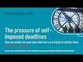 The Pressure of Self Imposed Deadlines Masterclass